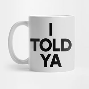 I told ya Mug